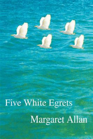 Kniha Five White Egrets Margaret Allan
