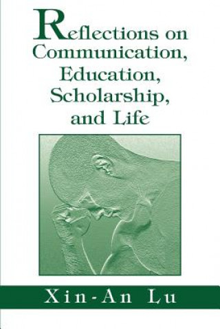 Knjiga Reflections on Communication, Education, Scholarship, and Life Xin-An Lu