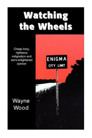 Kniha Watching the Wheels Wayne Wood