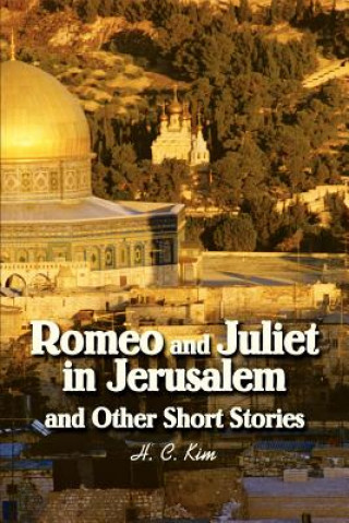 Carte Romeo and Juliet in Jerusalem and Other Short Stories H C Kim