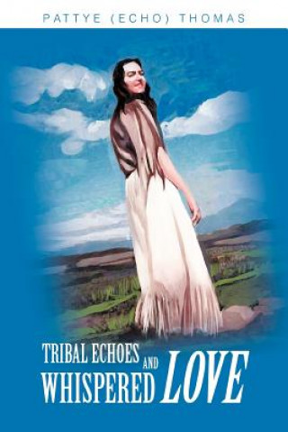 Книга Tribal Echoes and Whispered Love Pattye Echo Thomas