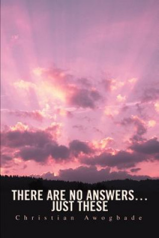 Knjiga There Are No Answers...Just These Christian Awogbade