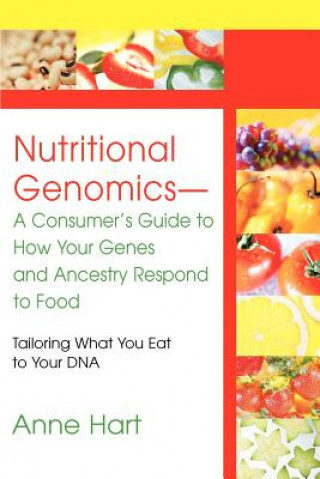 Kniha Nutritional Genomics - A Consumer's Guide to How Your Genes and Ancestry Respond to Food Anne Hart