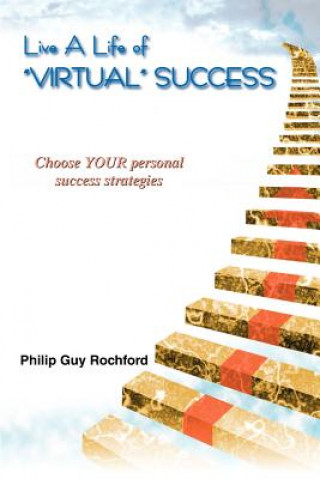 Kniha Live a Life of Virtual Success Philip Guy Rochford