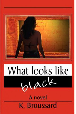 Kniha What Looks Like Black K Broussard