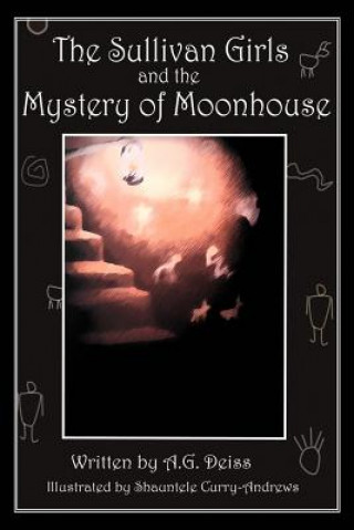 Kniha Sullivan Girls and the Mystery of Moonhouse A G Deiss
