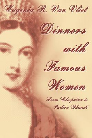 Kniha Dinners with Famous Women Eugenia R Van Vliet
