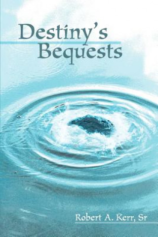 Book Destiny's Bequests Robert A Kerr Sr