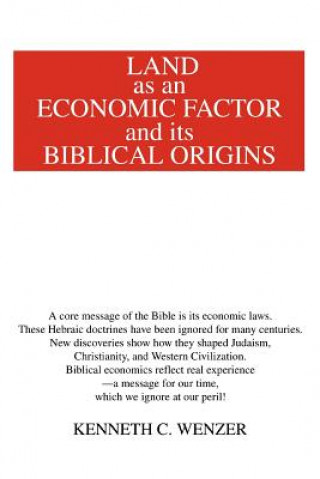 Kniha Land as an Economic Factor and Its Biblical Origins Kenneth C Wenzer