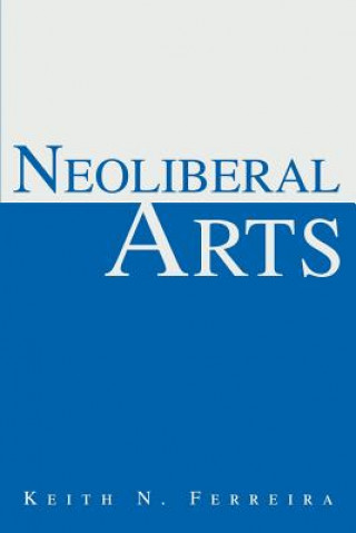 Kniha Neoliberal Arts Keith N Ferreira