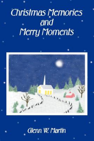 Libro Christmas Memories And Merry Moments Glenn W Martin