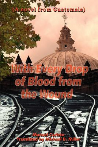 Книга With Every Drop of Blood from the Wound Manuel Corleto