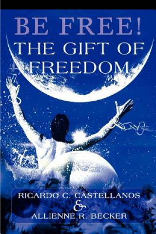 Livre Be Free! The Gift of Freedom Ricardo C Castellanos