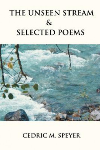 Kniha Unseen Stream & Selected Poems Cedric M Speyer