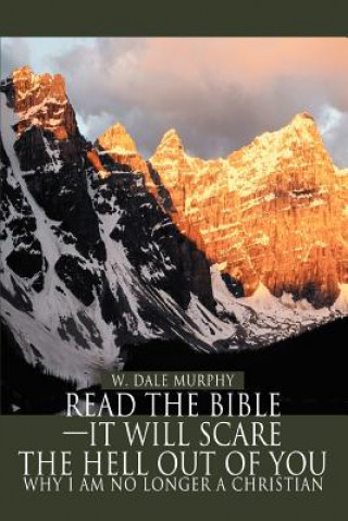 Книга Read the Bible--It Will Scare the Hell Out of You W Dale Murphy