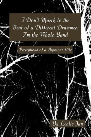 Книга I Don't March to the Beat of a Different Drummer Leslie Jay