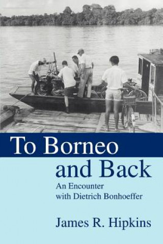 Libro To Borneo and Back James R Hipkins