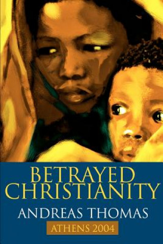 Kniha Betrayed Christianity Andreas Thomas