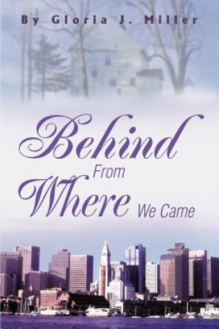 Книга Behind From Where We Came Gloria J (?) Miller
