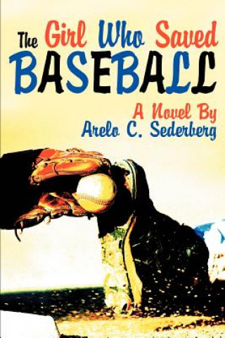 Kniha Girl Who Saved Baseball Arelo C Sederberg