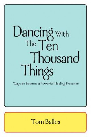 Carte Dancing With The Ten Thousand Things Tom Balles