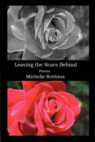 Könyv Leaving the Scars Behind Michelle Robbins