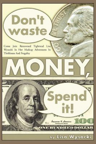Kniha Don't Waste Money, Spend it! Lisa Wysocki