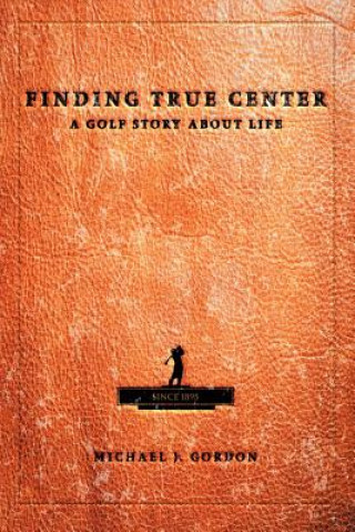 Kniha Finding True Center Michael J Gordon