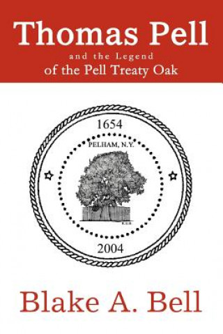Carte Thomas Pell and the Legend of the Pell Treaty Oak Blake A Bell