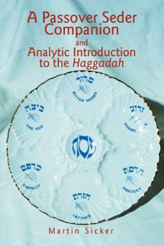 Knjiga Passover Seder Companion and Analytic Introduction to the Haggadah Martin Sicker