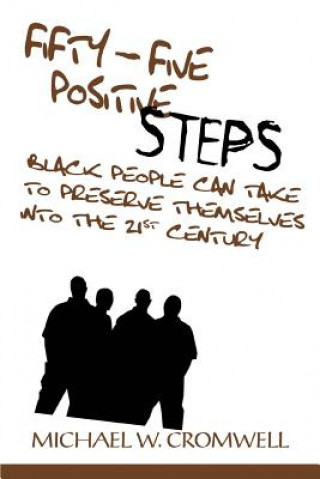 Könyv Fifty-Five Positive Steps Black People Can Take to Preserve Themselves Into the 21st Century Michael W Cromwell