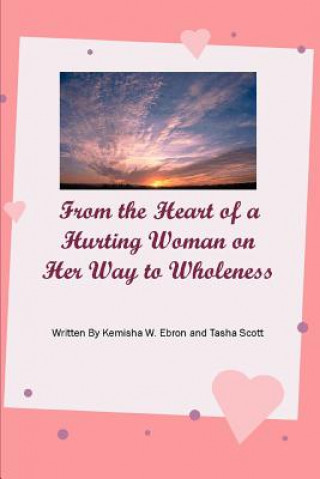 Book From the Heart of a Hurting Woman on Her Way to Wholeness Kemisha W Ebron