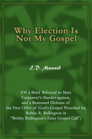 Könyv Why Election Is Not My Gospel E D Manard