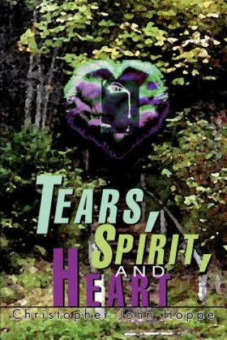 Kniha Tears, Spirit, and Heart Christopher John Hoppe