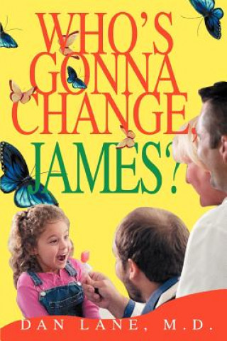 Kniha Who's Gonna Change, James? Dan Lane M D