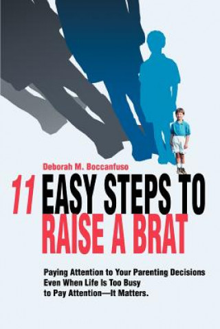 Knjiga 11 Easy Steps to Raise a Brat Deborah M Boccanfuso