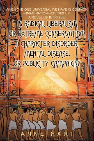 Book Is Radical Liberalism or Extreme Conservatism a Character Disorder, Mental Disease, or Publicity Campaign? Anne Hart