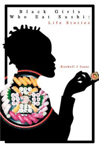 Книга Black Girls Who Eat Sushi Rochell J Isaac