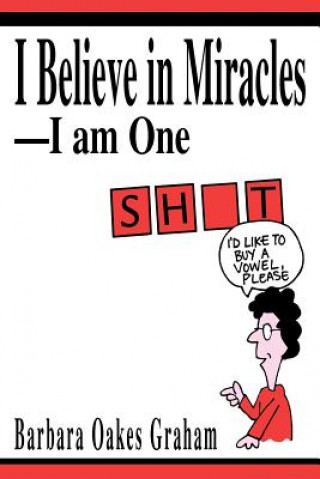 Kniha I Believe in Miracles--I am One Barbara Oakes Graham