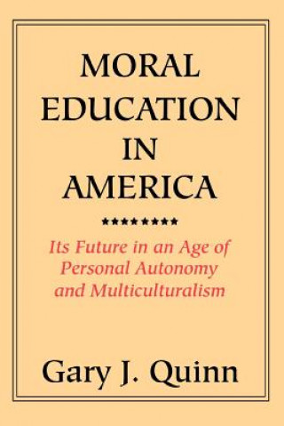 Kniha Moral Education in America Gary J Quinn