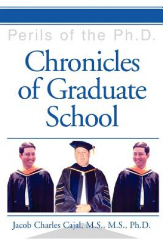 Kniha Chronicles of Graduate School Jacob Charles Cajal M S M S Ph D