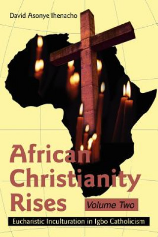 Carte African Christianity Rises Volume Two David Asonye Ihenacho