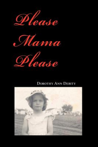 Könyv Please Mama Please Dorothy Ann Debity
