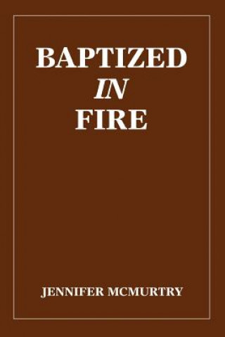 Carte Baptized in Fire Jennifer McMurtry