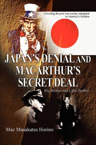Kniha Japan's Denial and MacArthur's Secret Deal Mac Masakatsu Horino
