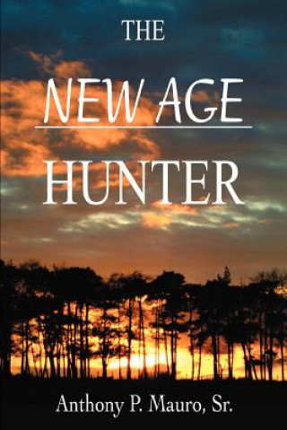 Книга New Age Hunter Anthony P Mauro Sr