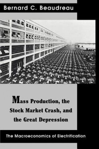 Kniha Mass Production, the Stock Market Crash, and the Great Depression Bernard C Beaudreau