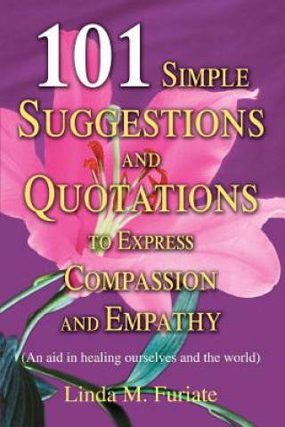 Kniha 101 Simple Suggestions and Quotations to Express Compassion and Empathy Linda M Furiate