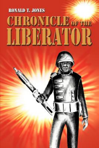 Könyv Chronicle of the Liberator Ronald T Jones
