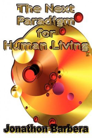 Könyv Next Paradigm for Human Living Jonathon Barbera